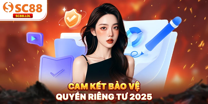 Cam kết bảo vệ quyền riêng tư 2025
