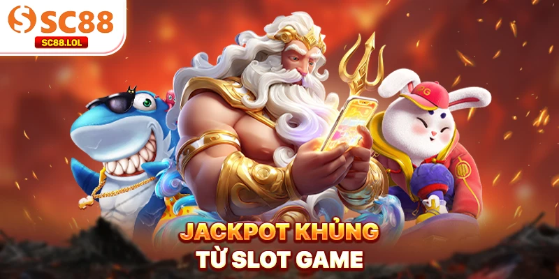 Jackpot khủng từ slot game
