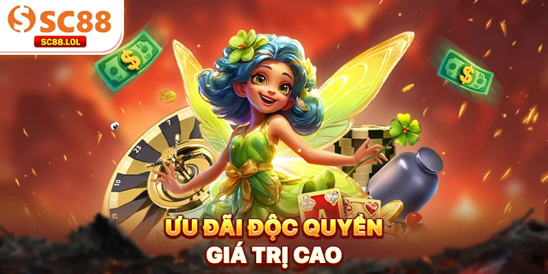 Ưu đãi độc quyền giá trị cao