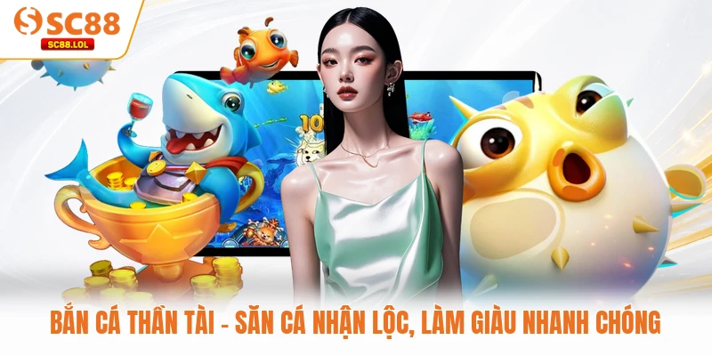 Bắn Cá Thần Tài - Săn Cá Nhận Lộc, Làm Giàu Nhanh Chóng