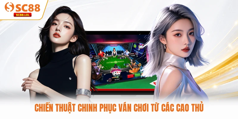 Chiến thuật chinh phục ván chơi từ các cao thủ