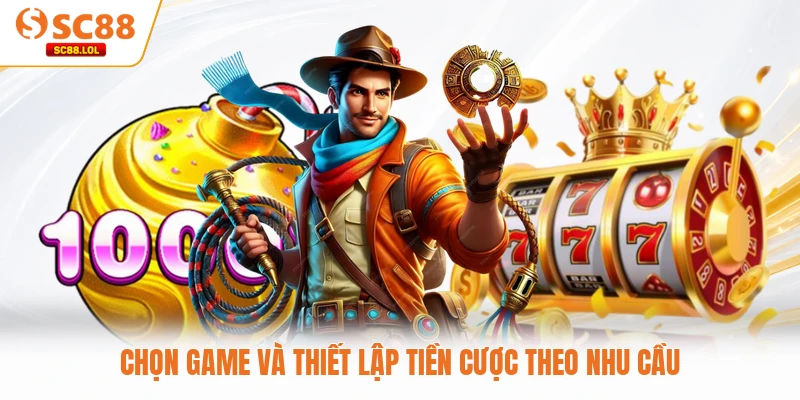 Chọn game và thiết lập tiền cược theo nhu cầu