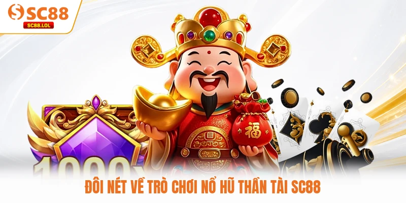 Đôi nét về trò chơi nổ hũ Thần Tài SC88
