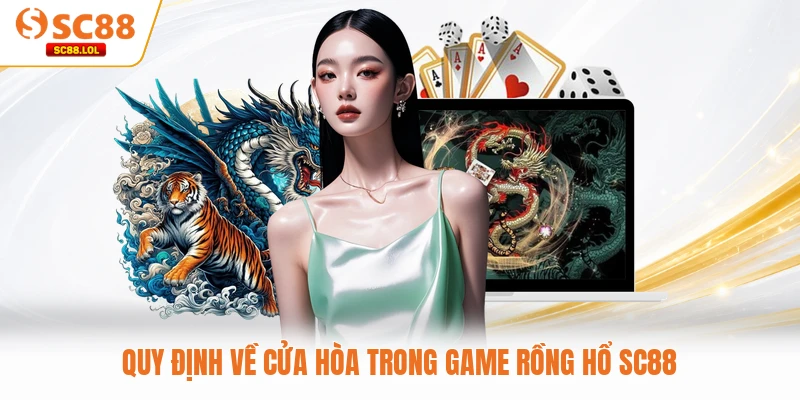 Quy định về cửa Hòa trong game Rồng Hổ SC88