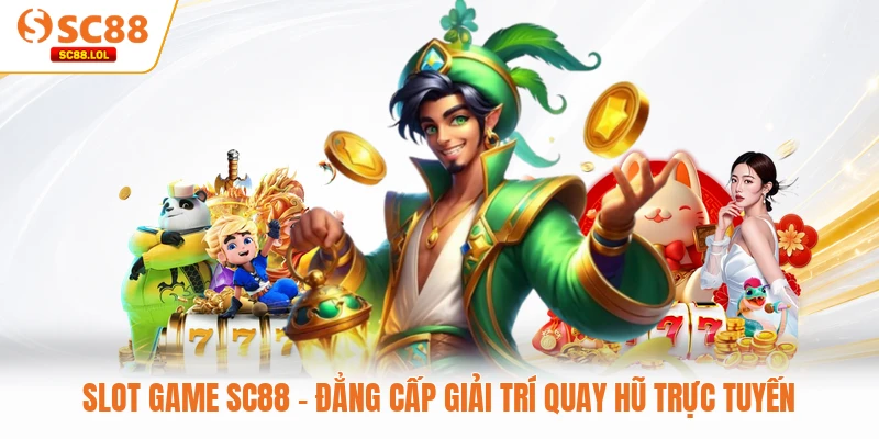 Slot Game SC88 - Đẳng Cấp Giải Trí Quay Hũ Trực Tuyến