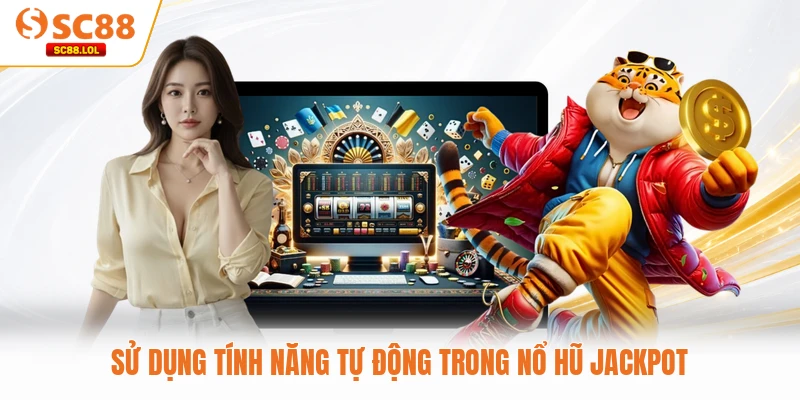 Sử dụng tính năng tự động trong nổ hũ Jackpot