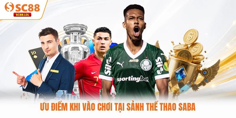 Ưu điểm khi vào chơi tại sảnh thể thao Saba 