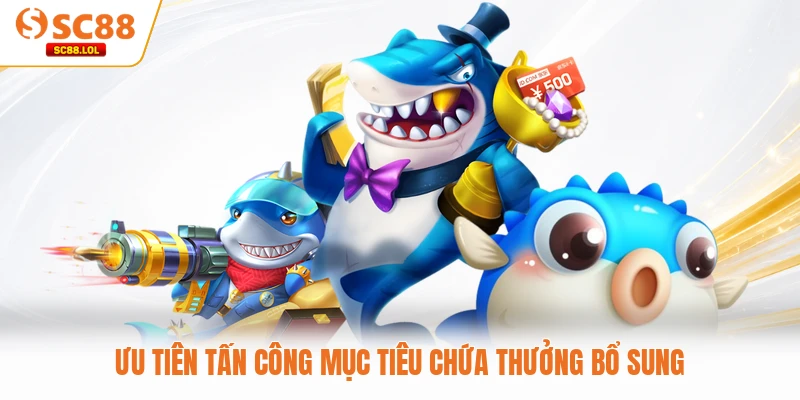 Ưu tiên tấn công mục tiêu chứa thưởng bổ sung